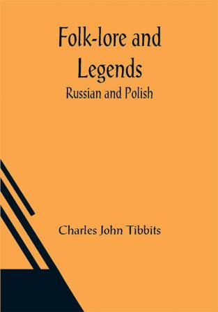 Folk-lore and Legends: Russian and Polish