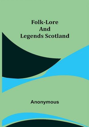 Folk-Lore and Legends Scotland