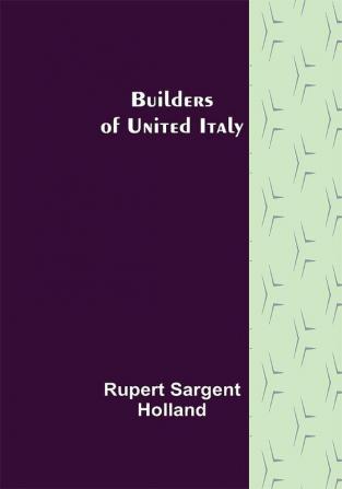 Builders of United Italy