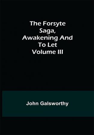 The Forsyte Saga Awakening and To Let Volume III