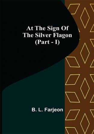 At the Sign of the Silver Flagon (Part - I)