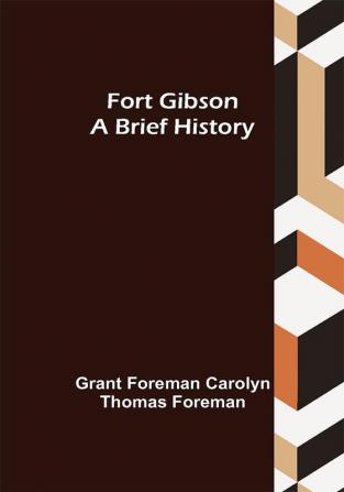 Fort Gibson A Brief History