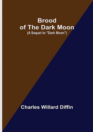 Brood of the Dark Moon; (A Sequel to Dark Moon)