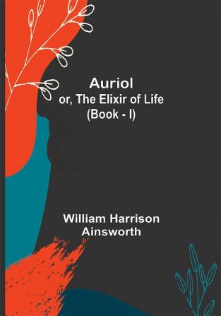 Auriol; or The Elixir of Life (Book - I)