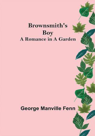 Brownsmith's Boy: A Romance in a Garden