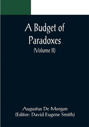 A Budget of Paradoxes (Volume II)