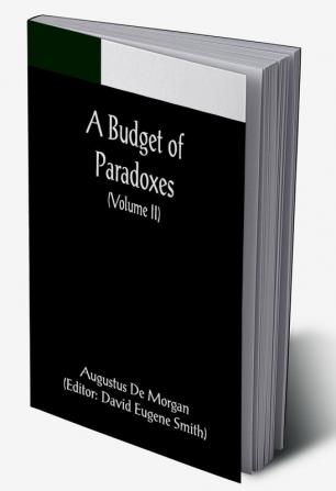 A Budget of Paradoxes (Volume II)