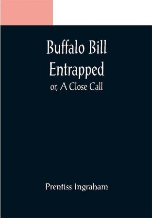 Buffalo Bill Entrapped; or A Close Call