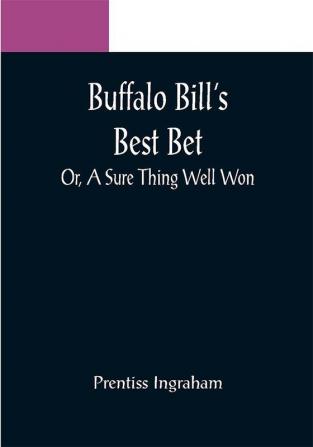 Buffalo Bill's Best Bet; Or A Sure Thing Well Won