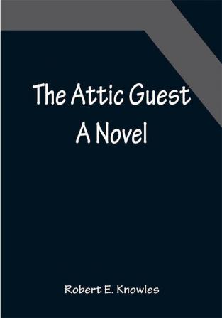 The Attic Guest: A Novel