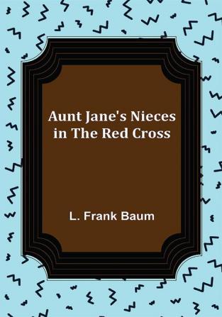 Aunt Jane's Nieces in the Red Cross