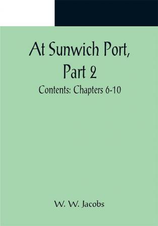 At Sunwich Port Part 2. ; Contents: Chapters 6-10