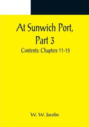 At Sunwich Port Part 3. ; Contents: Chapters 11-15