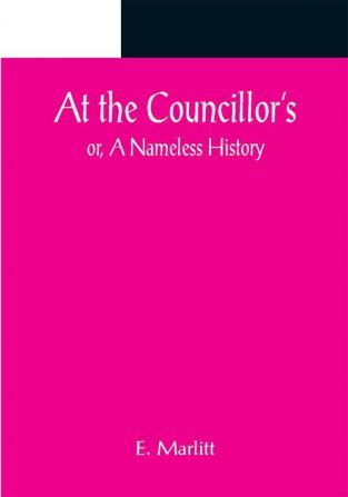 At the Councillor's; or A Nameless History