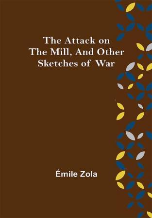 The Attack on the Mill and Other Sketches of War