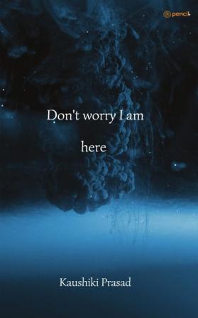 Don't Worry I Am Here