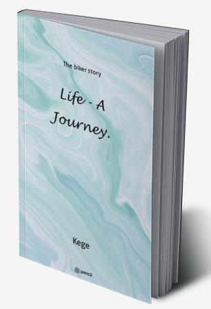 Life - a journey.: The biker story