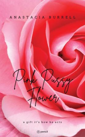 Pink Pussy Flower: a gift it's how he acts