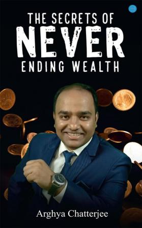 The Secrets of Never Ending Wealth