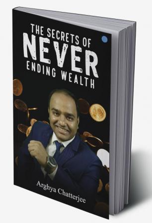 The Secrets of Never Ending Wealth