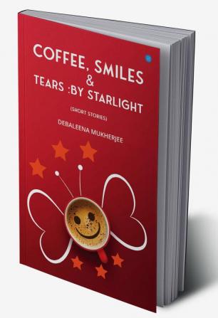 Coffee Smiles & Tears by Starlight (Short Stories)