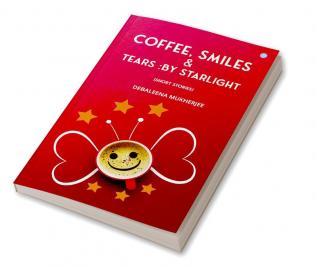 Coffee Smiles & Tears by Starlight (Short Stories)