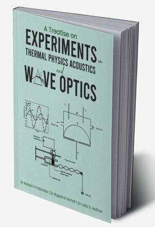 A Treatise on Experiments in Thermal Physics Acoustics and Wave Optics