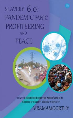 Slavery 6.0: Pandemic Panic Profiteering and Peace