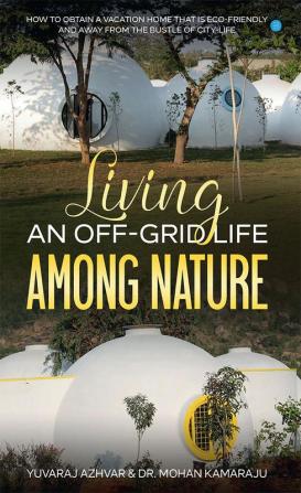 Living an Off-Grid Life among Nature: How to obtain a Vacation Home that is Eco-Friendly and away from the Bustle of City Life