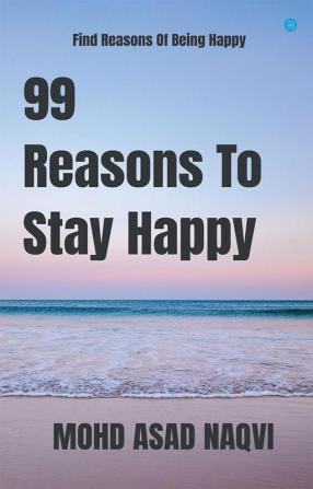 99 Reasons to Stay Happy