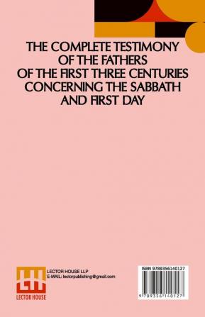 The Complete Testimony Of The Fathers Of The First Three Centuries Concerning The Sabbath And First Day