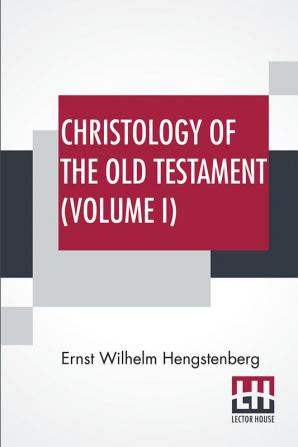 Christology Of The Old Testament (Volume I)