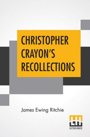 Christopher Crayon's Recollections