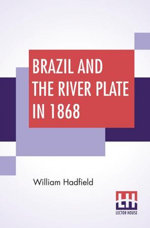 Brazil And The River Plate In 1868