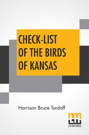 Check-List Of The Birds Of Kansas