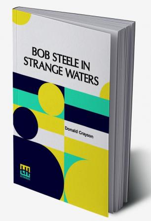 Bob Steele In Strange Waters: Or Aboard A Strange Craft