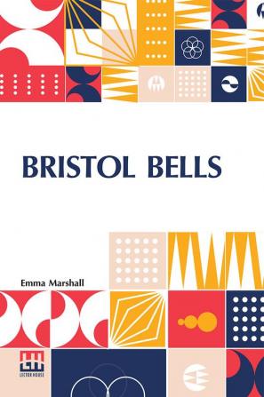 Bristol Bells: A Story Of The Eighteenth Century