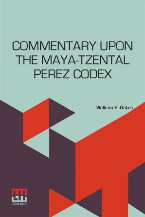 Commentary Upon The Maya-Tzental Perez Codex