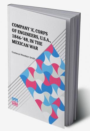 Company 'A' Corps Of Engineers U.S.A. 1846-'48 In The Mexican War