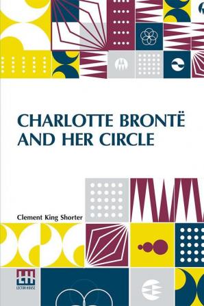 Charlotte Brontë And Her Circle