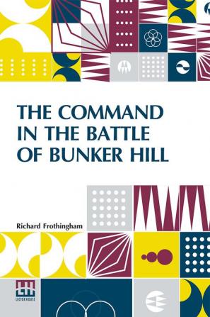 The Command In The Battle Of Bunker Hill