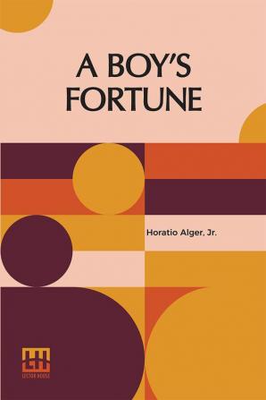 A Boy's Fortune: Or The Strange Adventures Of Ben Baker