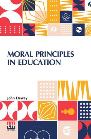 Moral Principles In Education: Edited By Henry Suzzallo