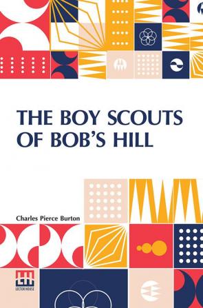 The Boy Scouts Of Bob’s Hill: A Sequel To “The Bob’s Hill Braves”