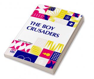 The Boy Crusaders: A Story Of The Days Of Louis IX.