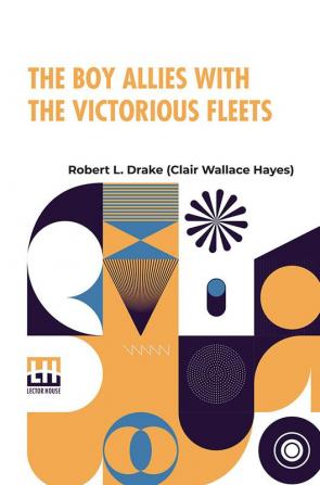 The Boy Allies With The Victorious Fleets: Or The Fall Of The German Navy