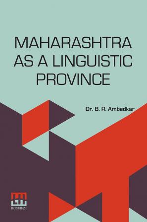 Maharashtra As A Linguistic Province: Statement Submitted To The Linguistic Provinces Commission