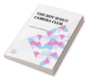 The Boy Scout Camera Club: Or The Confession Of A Photograph