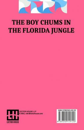 The Boy Chums In The Florida Jungle: Or Charlie West And Walter Hazard With The Seminole Indians