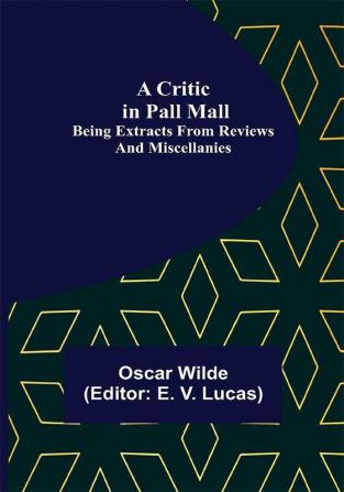 A Critic in Pall Mall; Being Extracts from Reviews and Miscellanies